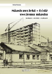 Miastoprojekt Łódź swojemu miastu Konkursy - projekty - realizacje - Rafał Pakuła