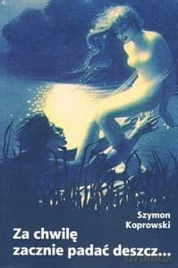 Za chwilę zacznie padać deszcz - Szymon Koprowski