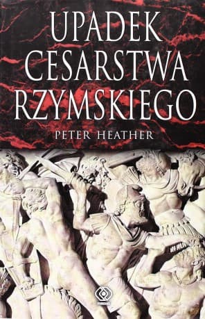 Upadek Cesarstwa Rzymskiego - Peter Heather