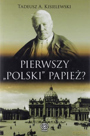 Pierwszy "Polski" Papież? - A.Tadeusz Kisielewski