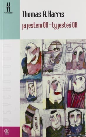 Ja Jestem Ok. - Ty Jesteś Ok. - A. Thomas Harris
