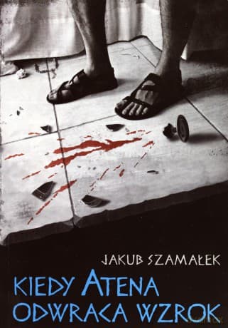 Kiedy Atena odwraca wzrok - Jakub Szamałek
