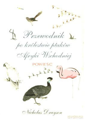 Przewodnik po królestwie ptaków Afryki Wschod. - Nicholas Drayson