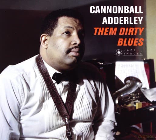 Cannonball Adderley: Them Dirty Blues