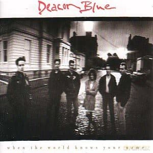 Deacon Blue: When the World Knows Your Name