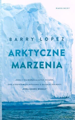Arktyczne marzenia - Barry Lopez