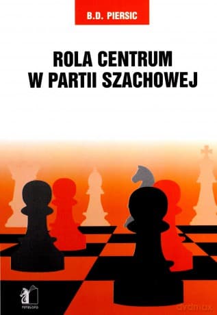 Rola centrum w partii szachowej - B.D. Persic