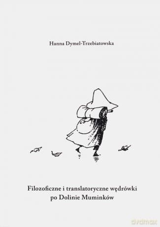 Filozoficzne i translatoryczne wędrówki po Dolinie Muminków - Hanna Dymel-Trzebiatowska