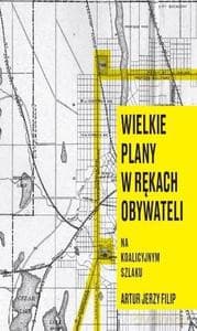 Wielkie plany w rękach obywateli - Artur J. Filip