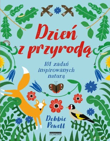 Dzień z przyrodą. 101 zadań inspirowanych naturą - Debbie Powell