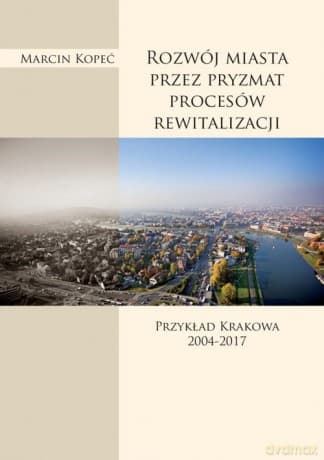 Rozwój miasta przez pryzmat procesów rewitalizacji - Marcin Kopeć