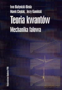 Teoria kwantów Mechanika falowa - Iwo Białynicki-Birula