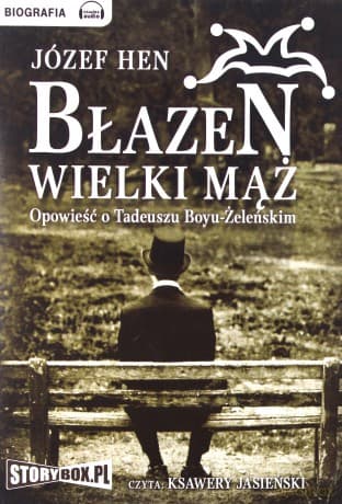 Błazen wielki mąż: Opowieść o Tadeuszu Boyu-Żeleńskim - Józef Hen