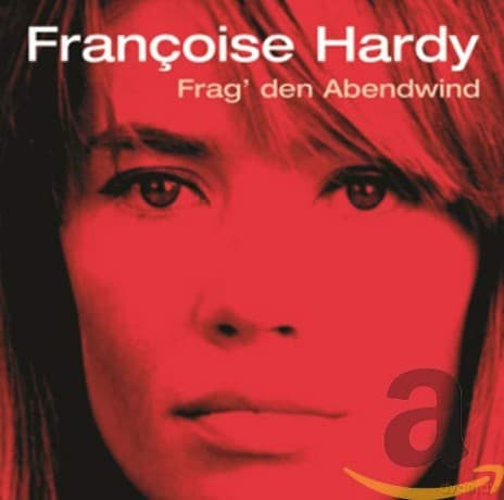 Francoise Hardy: Frag den Abendwind