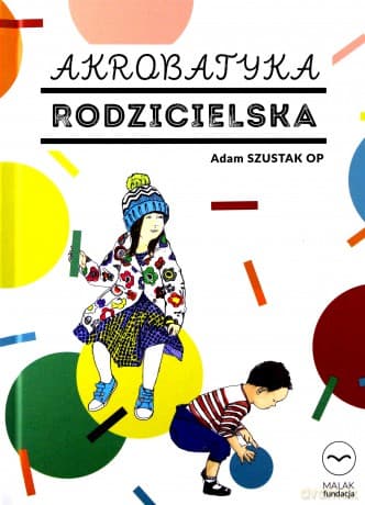 Akrobatyka rodzicielska - Adam Szustak