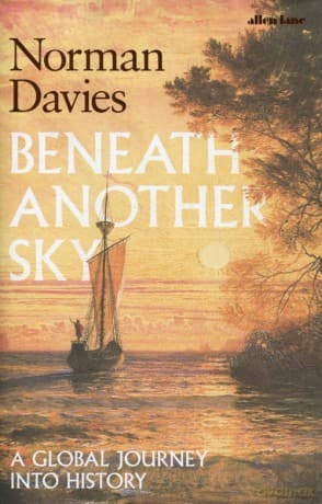 Beneath Another Sky - Norman Davies