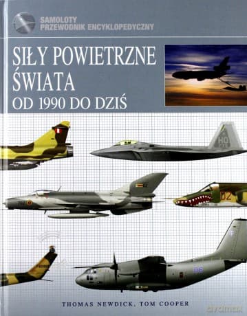 Siły powietrzne świata od 1990 do dziś - Thomas Newdick, Tom Cooper