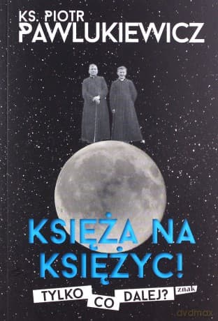 Księża na księżyc! Tylko co dalej? - Piotr Pawlukiewicz