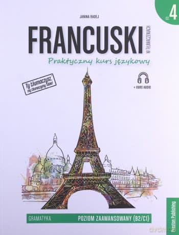 Francuski w tłumaczeniach gramatyka 4 poziom B2/C1 - Janina Radej