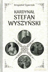 Kardynał Stefan Wyszyński - Krzysztof Żywczak
