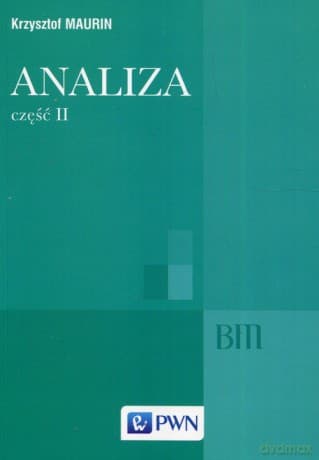 Analiza Część II Ogólne struktury matematyki funkcje algebraiczne całkowanie analiza tensorowa - Maurin Krzysztof