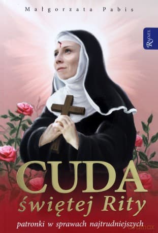 Cuda świętej Rity, patronki spraw najtrudniejszych - Małgorzata Pabis