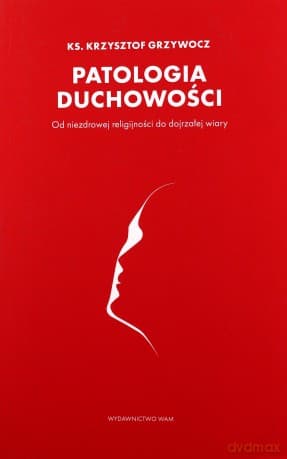 Patologia duchowości - Krzysztof Grzywocz ks.