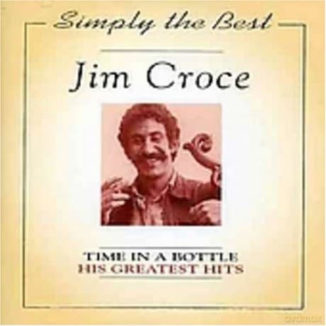 Jim Croce: Simply The Best: Time In A Bottle - His Greatest Hits
