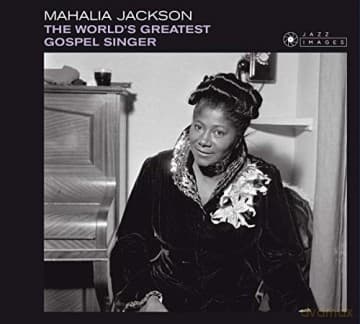 Mahalia Jackson: The World's Greatest Gospel Singer