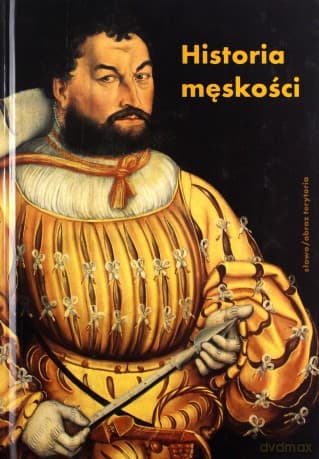 Historia męskości (Tom 1) Od starożytności do oświecenia Wymyślanie męskości - Alain Corbin, Georges Vigarello