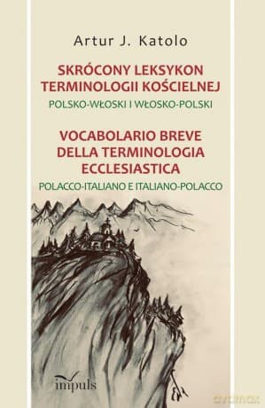 Skrócony leksykon terminologii kościelnej Polsko-Włoski i Włosko-Polski - Artur J. Katolo