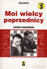 Szachy Moi wielcy poprzednicy (Tom 3) - Garri Kasparow