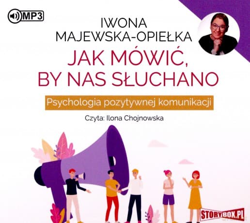 Jak mówić, by nas słuchano. Psychologia pozytywnej komunikacji - Iwona Majewska-Opiełka
