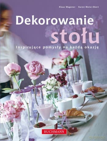 Dekorowanie stołu - Klaus Wagner, Karen Meier-Ebert