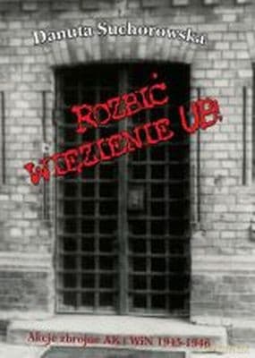 Rozbić więzienie ub -  Danuta Suchorowska