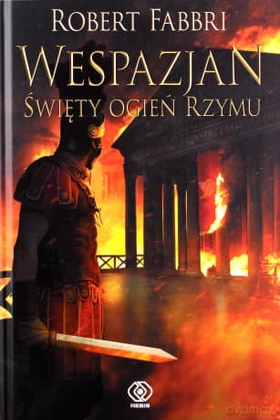 Święty ogień Rzymu. Wespazjan (Tom 8) - Robert Fabbri