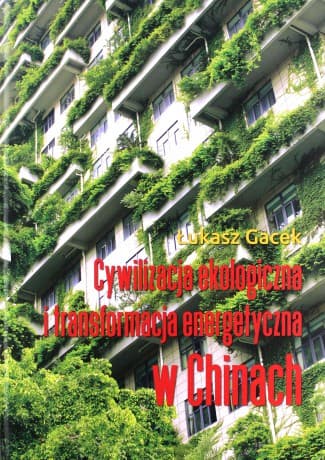 Cywilizacja ekologiczna i transformacja energetyczna w Chinach - Łukasz Gacek