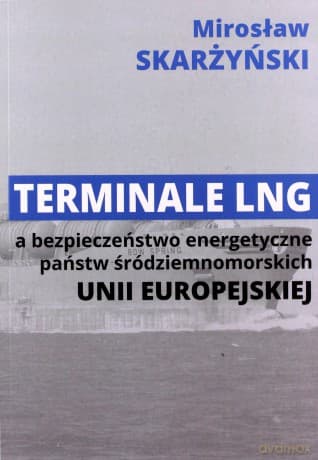 Terminale LNG a bezpieczeństwo energetyczne państw środziemnomorskich Unii Europejskiej - Mirosław Skarżyński