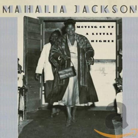 Mahalia Jackson: Moving On Up A Little Higher