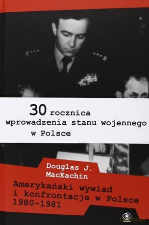 Amerykański Wywiad I Konfrontacja W Polsce 1980-1981 - Douglas J. Maceachin