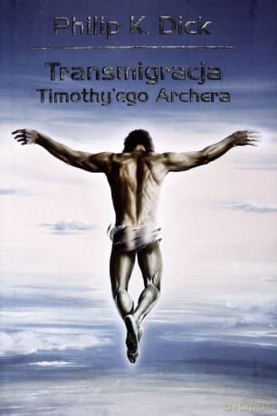 Transmigracja Timothy'ego Archera - Philip K. Dick