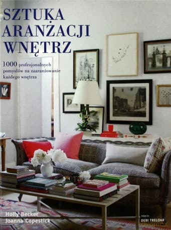 Sztuka aranżacji wnętrz - Holly Becker, Joanna Copestick