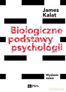Biologiczne podstawy psychologii. Wydanie nowe - W. Kalat James