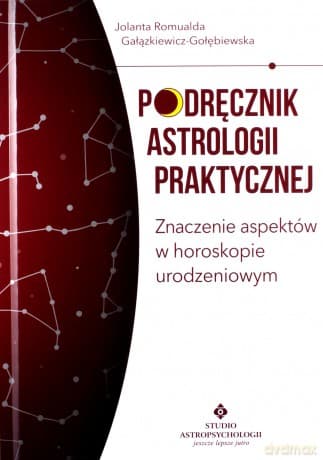 Podręcznik astrologii praktycznej. Znaczenie aspektów w horoskopie urodzeniowym - Romualda Gałązkiewicz - Gołębiewska Jolanta