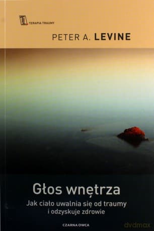 Głos wnętrza. Jak ciało uwalnia się od traumy i odzyskuje zdrowie - Peter A. Levine