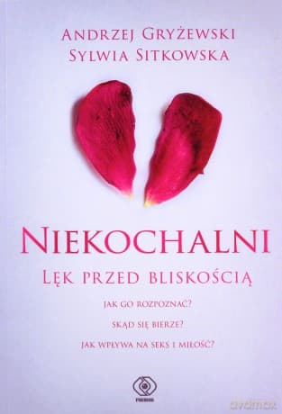 Niekochalni. Lęk przed bliskością - Andrzej Gryżewski, Sylwia Sitkowska