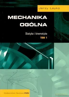 Mechanika Ogólna Statyka I Kinematyka Tom 1 /w.12/ - Jerzy Leyko
