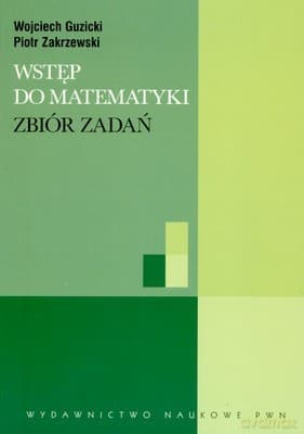 Wstęp Do Matematyki Zbiór Zadań - Wojciech Guzicki, Piotr Zakrzewski