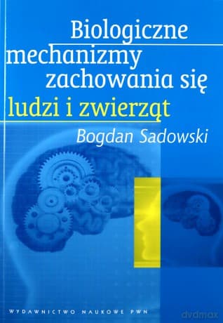Biologiczne Mechanizmy Zachowania Się Ludzi Zwierząt /w.3/ - Bogdan Sadowski