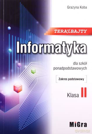 Informatyka LO 2 Teraz bajty zakres podstawowy - Grażyna Koba
